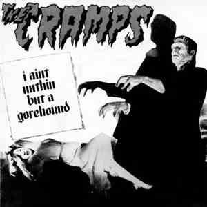 The Cramps - I Ain't Nuthin' But A Gorehound