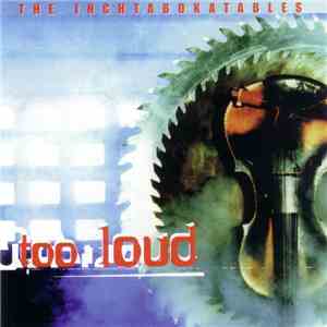 The Inchtabokatables - Too Loud