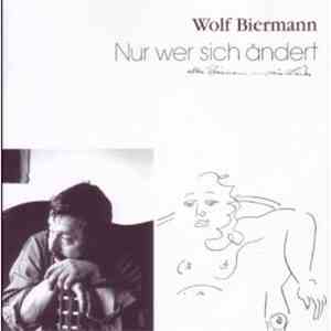 Wolf Biermann - Nur Wer Sich Ändert - Alter Biermann - Neue Lieder