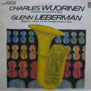 Charles Wuorinen / Glenn Lieberman - Chamber Concerto For Tuba • Dialectic • Music For Ten Stringed Instruments