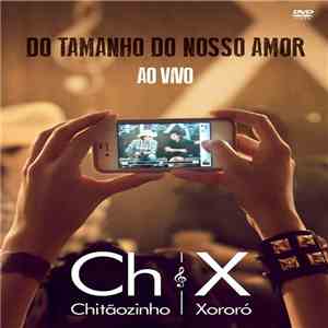 Chitãozinho & Xororó - Do Tamanho Do Nosso Amor - Ao Vivo