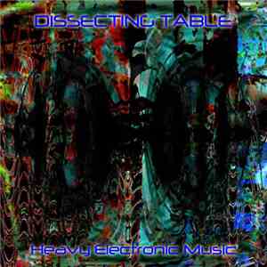 Dissecting Table - Heavy Electronic Music