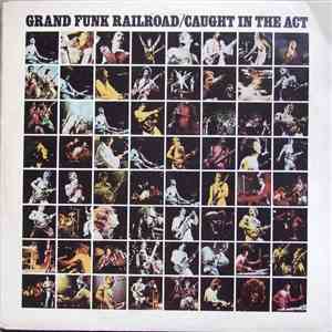 Grand Funk Railroad - Caught In The Act