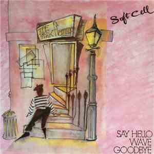 Soft Cell - Say Hello, Wave Goodbye
