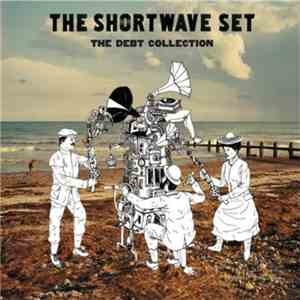 The Shortwave Set - The Debt Collection