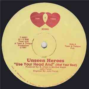 Unseen Heroes - Use Your Head And (Not Your Bed)