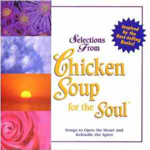 Various - Selections From Chicken Soup For The Soul: Songs To Open The Heart And Rekindle The Spirit