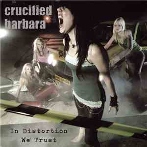 Crucified Barbara - In Distortion We Trust