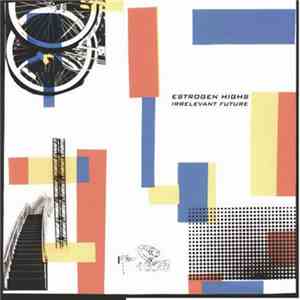 Estrogen Highs - Irrelevant Future