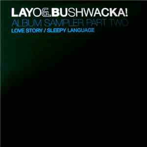 Layo & Bushwacka! - Love Story / Sleepy Language (Album Sampler Part Two)