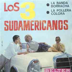 Los 3 Sudamericanos - La Banda Borracha / La Pollera Colora
