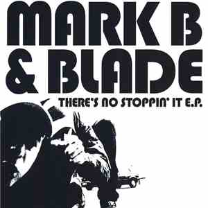 Mark B & Blade - There's No Stoppin' It E.P.