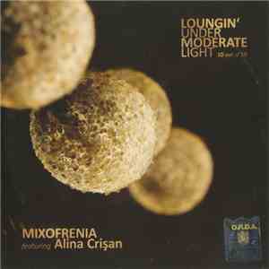 Mixofrenia Featuring Alina Crișan - Loungin' Under Moderate Light (10 Out O ...