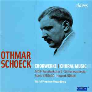 Othmar Schoeck – MDR-Rundfunkchor & MDR-Sinfonieorchester, Mario Venzago, Howard Arman - Chorwerke | Choral Music