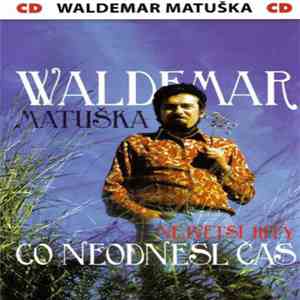 Waldemar Matuška - Co Neodnesl Čas (Největší Hity)