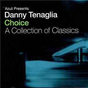 Danny Tenaglia - Choice - A Collection Of Classics