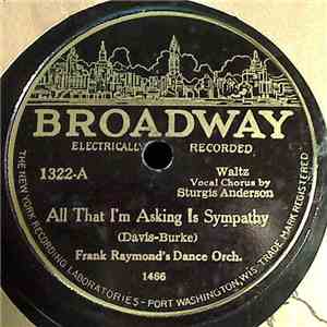 Frank Raymond's Dance Orch. / Ed. Valland's Orch. - All That I'm Asking Is  ...