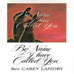 Rev. Carey Landry - By Name I Have Called You