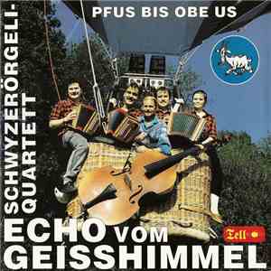 Schwyzerörgeli-Quartett Echo Vom Geisshimmel - Pfus Bis Obe Us