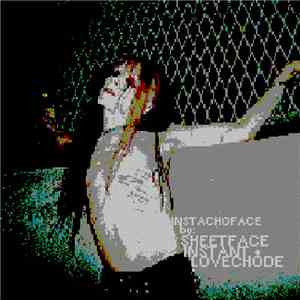 Sheetface, Instant  & Lovechode - Instachoface