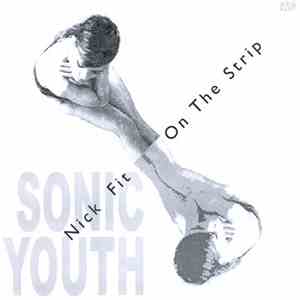 Sonic Youth - Nick Fit / On The Strip