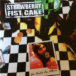 Strawberry Fist Cake - We Wrote An Album