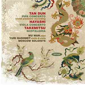 Tan Dun, Hayashi, Takemitsu, Wu Man, Yuri Bashmet, Moscow Soloists - Tan Dun: Pipa Concerto • Hayashi: Viola Concerto • Takemitsu: Nostalghia
