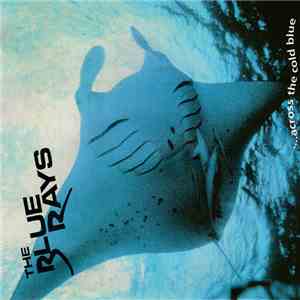 The Blue Rays  - ....Across The Cold Blue