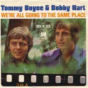 Tommy Boyce & Bobby Hart - We're All Going To The Same Place / Six + Six