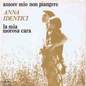 Anna Identici - Amore Mio Non Piangere / La Mia Morosa Cara