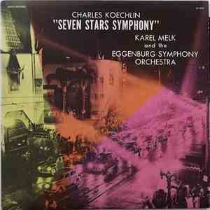 Charles Koechlin - Karel Melk And The Eggenburg Symphony Orchestra - Seven Stars Symphony