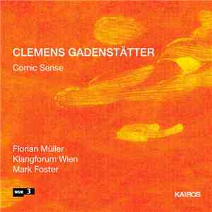 Clemens Gadenstätter - Florian Müller, Klangforum Wien, Mark Foster  - Comic Sense
