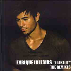 Enrique Iglesias - I Like It (The Remixes)