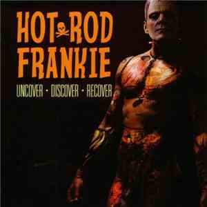 Hot Rod Frankie - Uncover Discover Recover
