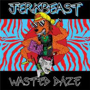Jerkbeast - Wasted Daze