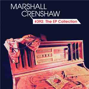 Marshall Crenshaw - #392: The EP Collection