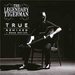 The Legendary Tigerman - True (Re-Edição c/ True Remixed + Bonus Remixes)
