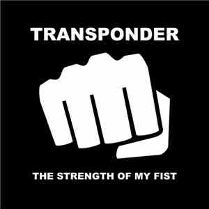 Transponder  - The Strength Of My Fist