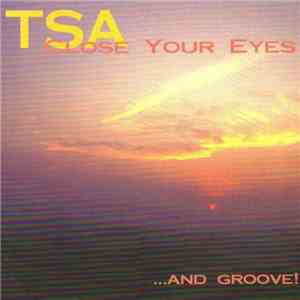 TSA  - Close Your Eyes...And Groove