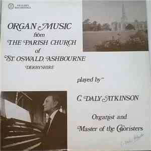 C. Daly Atkinson - Organ Music From The Parish Church Of St. Oswald, Ashbourne, Derbyshire