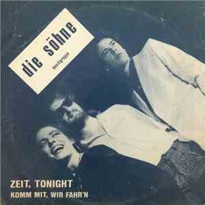 Die Söhne - Zeit, Tonight / Komm Mit, Wir Fahr'n