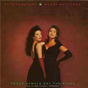 Kate Ceberano And Wendy Matthews - You've Always Got The Blues