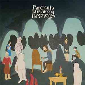 Papercuts  - Life Among The Savages