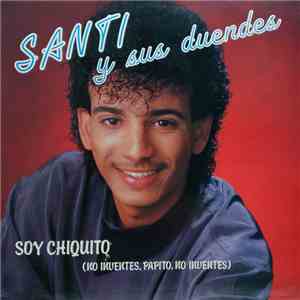 Santi Y Sus Duendes - Soy Chiquito (No Inventes, Papito, No Inventes)