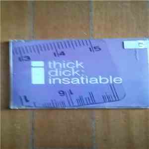 Thick Dick - Insatiable