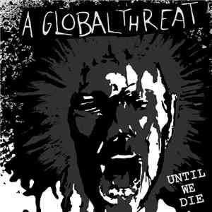 A Global Threat - Until We Die