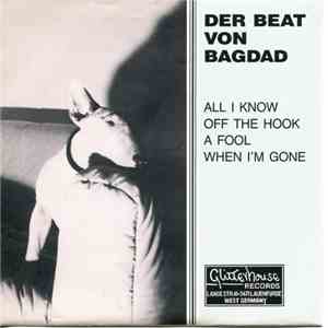 Der Beat Von Bagdad - All I Know / Off The Hook / A Fool / When I'm Gone