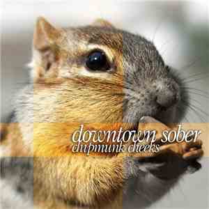 Downtown Sober - Chipmunk Cheeks