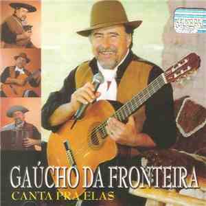 Gaúcho Da Fronteira - Canta Pra Elas