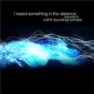 Various - I Heard Something In The Distance Volume 8 - A BFW Recordings Sam ...